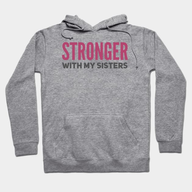 Stronger with my sisters Hoodie by BoogieCreates